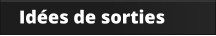 Idées de sorties