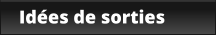 Idées de sorties