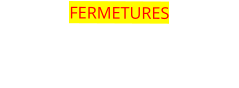 FERMETURES LES 13/06 ET 04/07 VACANCES DU 19/07 AU 24/08